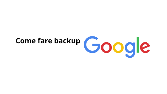 Come fare backup Google