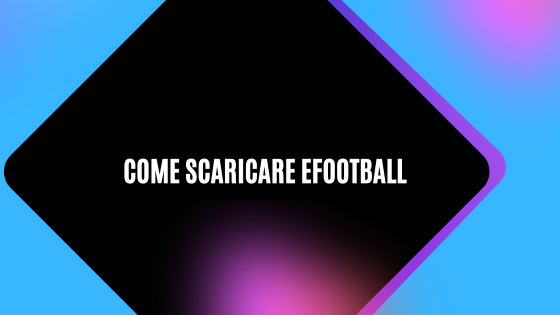 Come scaricare eFootball
