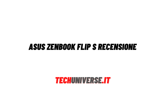 Asus Zenbook Flip S recensione