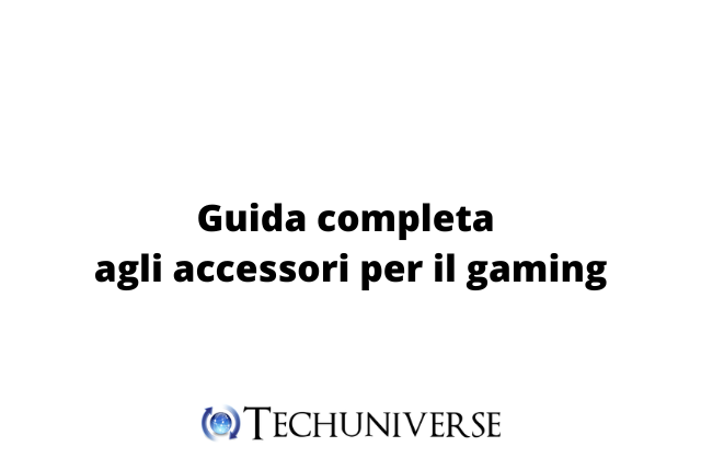 Guida completa agli accessori per il gaming