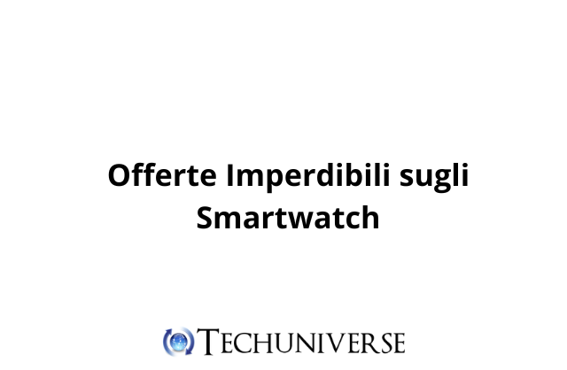 Offerte Imperdibili sugli Smartwatch