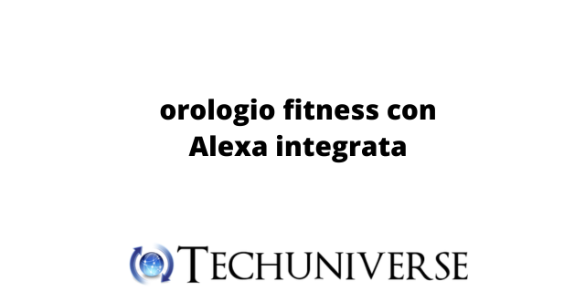 orologio fitness con Alexa integrata
