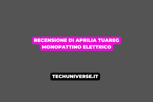 Recensione di Aprilia Tuareg Monopattino Elettrico
