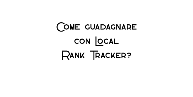 Come guadagnare con Local Rank Tracker